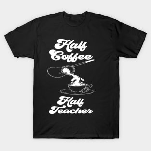 Half Coffee Half Teacher Groovy Inspirational Quotes Teacher T-Shirt